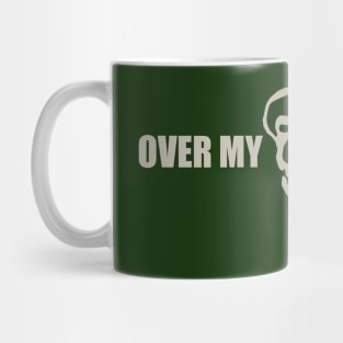 OVER MY DEAD BODY Mug